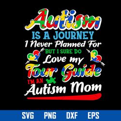 autism isa journey 1 never planned for but i sure do love my tour guide i'm an autism mom svg, father's day svg