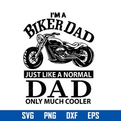 i'm a biker dad just like a normal dad only much cooler svg, father's day svg, png dxf eps file