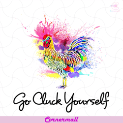go cluck yourself chicken svg, watercolor chicken svg, trending svg, cock design svg, cluck svg