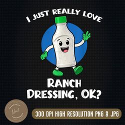 i just really love ranch dressing ok png, cartoon png, funny png, png high quality, png, digital download