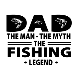 Dad The Man The Myth The Fishing Legend Svg, Fathers Day Svg, Fishing Dad Svg, Dad Svg