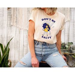 don't be salty shirt gift for women, sarcastic salty shirt, rainy weather outfit, funny salty shirt, sarcastic women gif