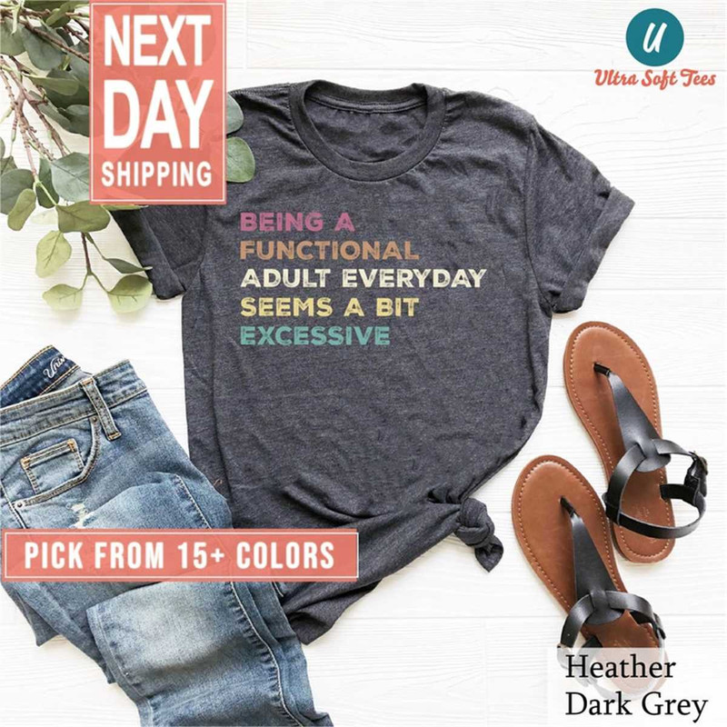 MR-23520239503-being-a-functional-adult-everyday-seems-a-bit-excessive-shirt-image-1.jpg