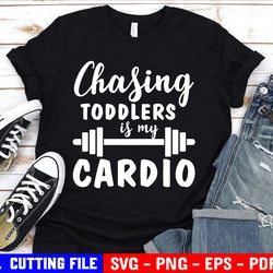 chasing toddlers is my cardio, funny saying svg, chaos mess, mom life shirt quote svg file for cricut & silhouette
