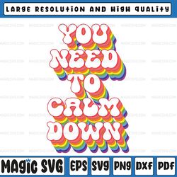 you need to calm down gay pride rainbow equality lgbtq pride svg, rainbow design, pride svg, lgbtq svg, digital download