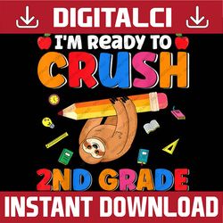 cute i'm ready to crush 2nd grade sloth lover back to school png file sublimation