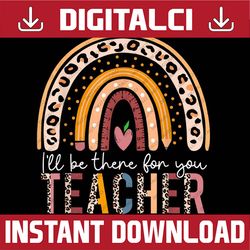 back to school i'll be there for you teacher png file sublimation