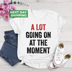 a lot going on at the moment shirt, eras, matching shirts, party shirt, vintage graphic tee, concert, birthday shirt, ae