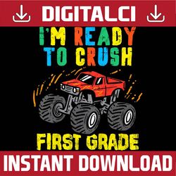 Kids I'm Ready To Crush First Grade Monster Truck Back To School PNG File Sublimation