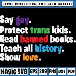 say gay protect trans kids read banned books teach history svg, lgbtq pride svg, equality svg, lgbtq svg, gay pride