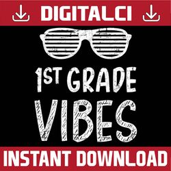 1st grade vibes first back to school for teacher students png file sublimation