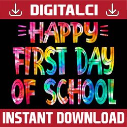 happy first day of school teachers back to school tie dye png file sublimation