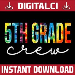 5th grade crew tie dye appreciation day hello back to school png file sublimation