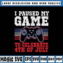 4th of july gamer svg, i paused my game to celebrate 4th of july svg, happy 4th of july, american patriotic, us flag gam