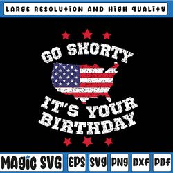 Go Shorty Its Your Birthday Svg, 4th Of July Independence Day Svg, Funny Fourth of July Svg, Patriotic Svg, Merica, Star