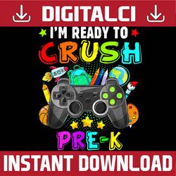 i'm ready crush pre-k back to school video game boys png file sublimation
