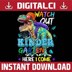 kids watch out kindergarten here i come dinosaurs back to school png file sublimation