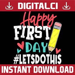 happy first day let's do this welcome back to school teacher png file sublimation