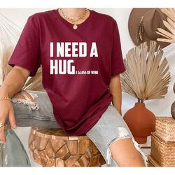 i need a huge glass of wine tshirt, wine shirt, funny wine shirt, wine lover shirt, funny drinking shirt, i need a hug t