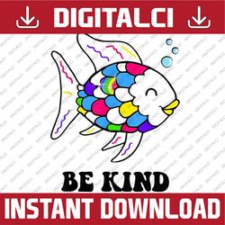 Be Kind Rainbow Fish Teacher Life Teaching Back To School PNG File Sublimation