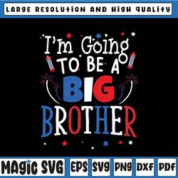 I'm Going To Be A Big Brother Baby Svg, Announcement Pregnant Big Brother, Cute 4th of July Svg, Pregnancy announcement