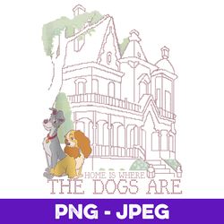 disney lady and the tramp home is where the dogs are v2 , png design, png instant download