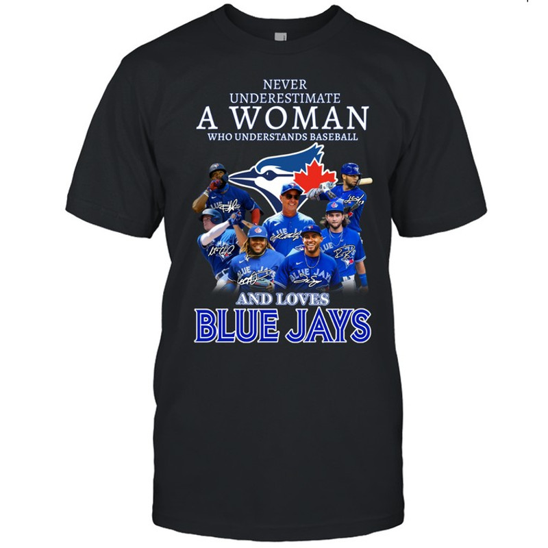 Toronto Blue Jays Never Underestimate A Women T-shirt, Toronto Blue Jays MLB Shirt for Fan Men Women, MLB Shirt for fan
