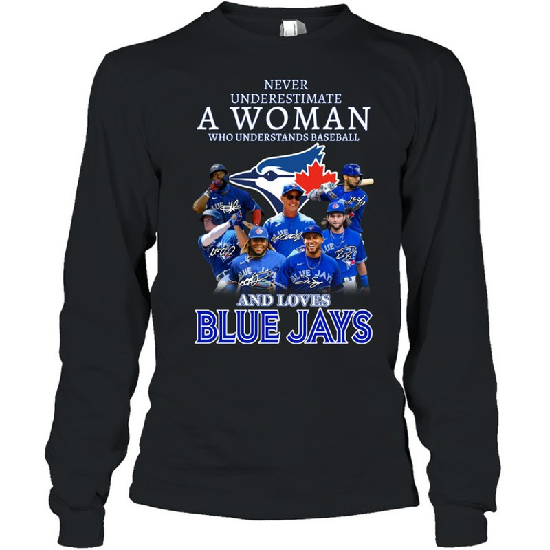 Toronto Blue Jays Never Underestimate A Women T-shirt, Toronto Blue Jays MLB Shirt for Fan Men Women, MLB Shirt for fan