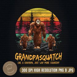 grandpasquatch like a grandpa png, just way more squatchy personalized png, custom fathers day shirt for dad
