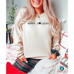 happy go lucky sweatshirt gift for st patrick's day, four-leaf clover shirt, shamrock t-shirt,pattys hoodie,lucky charm