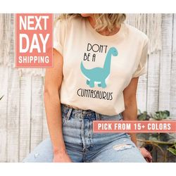 don't be a cuntasaurus shirt gift for adults, adult joke shirt, sarcastic dinosaur t-shirt, witty dinosaur clothing, off