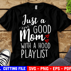just a good mom with a hood playlist svg, funny svg, mom shirt svg, mom life quote svg cut files for cricut & silhouette
