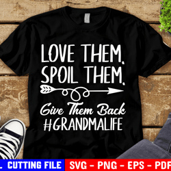 grandma love them spoil them give them back, funny saying svg, grandma life shirt quote svg file for cricut