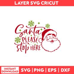 Santa Please Stop Here Svg, Santa Claus Svg, Merry Christmas Svg, Christmas Svg - Digital File