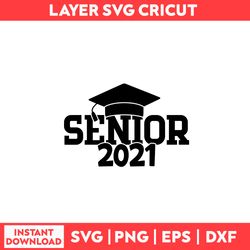 Senior Svg, Class Of 2021 Svg, Senior 2021 Svg, Graduation Svg, Class of 2021 Senior Svg - Digital File