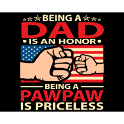 being a dad is an honor being a pawpaw is priceless svg, fathers day svg, dad svg, pawpaw svg, being a dad svg, being a