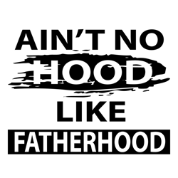 aint no hood like fatherhood svg, fathers day svg, father svg, fatherhood svg, aint no hood svg, no hood svg, funny dad