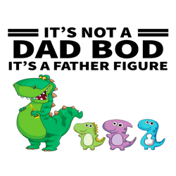 its not a dad bod its father figure svg, fathers day svg, dad svg, dad bod svg, father svg, father figure svg, dad dinos
