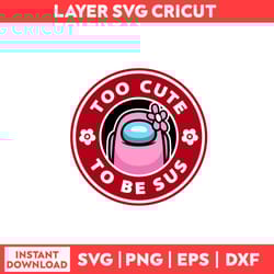 too cute to be sus svg, among us svg, flower svg, valentine's day svg - digital file