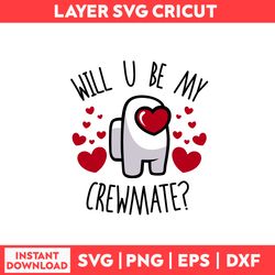Will You Be My Crewmate Svg, Among Us Svg, Heart Svg, Valentine's Day Svg - Digital File