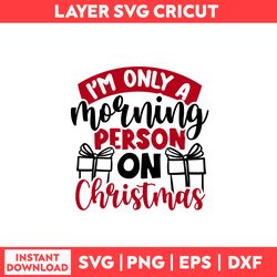 I'm Only A Morning Person On Christmas Svg, Christmas Tree Svg, Christmas Svg, Merry Christmas Svg - Digital File