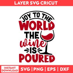 Joy To The World The Wine Is Poured Svg, Santa Claus Svg, Christmas Svg, Merry Christmas Svg - Digital File