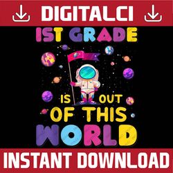 1st grade is out of this world cute astronaut back to school png file sublimation