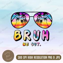 cute end of school year teacher summer bruh we out teachers png, happy last day of school, hello summer png, graduation