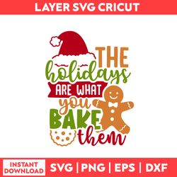 The Holidays Are What You Bake Them Svg, Gingerbread Svg, Christmas Svg, Merry Christmas Svg - Digital File