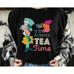 Disney Alice in Wonderland Mad Hatter Its Always Tea Time T-Shirt Unisex T-shirt Kid shirt Gift for Birthday Adult Tee D