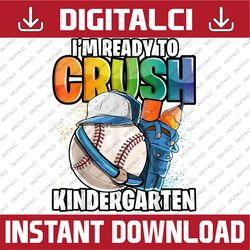 I'm Ready to Crush Kindergarten Baseball Back to School Boys PNG File Sublimation