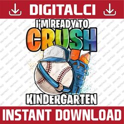 i'm ready to crush kindergarten baseball back to school boys png file sublimation