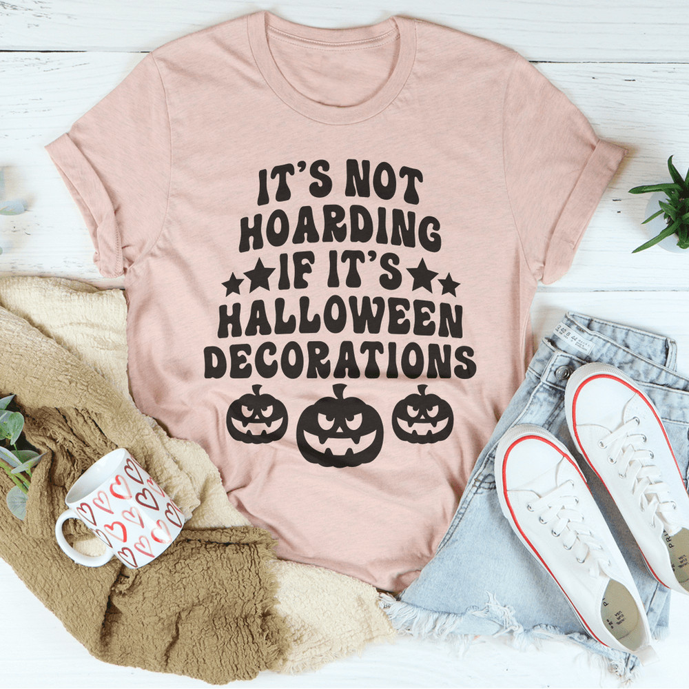 It's Not Hoarding If It's Halloween Decorations Tee