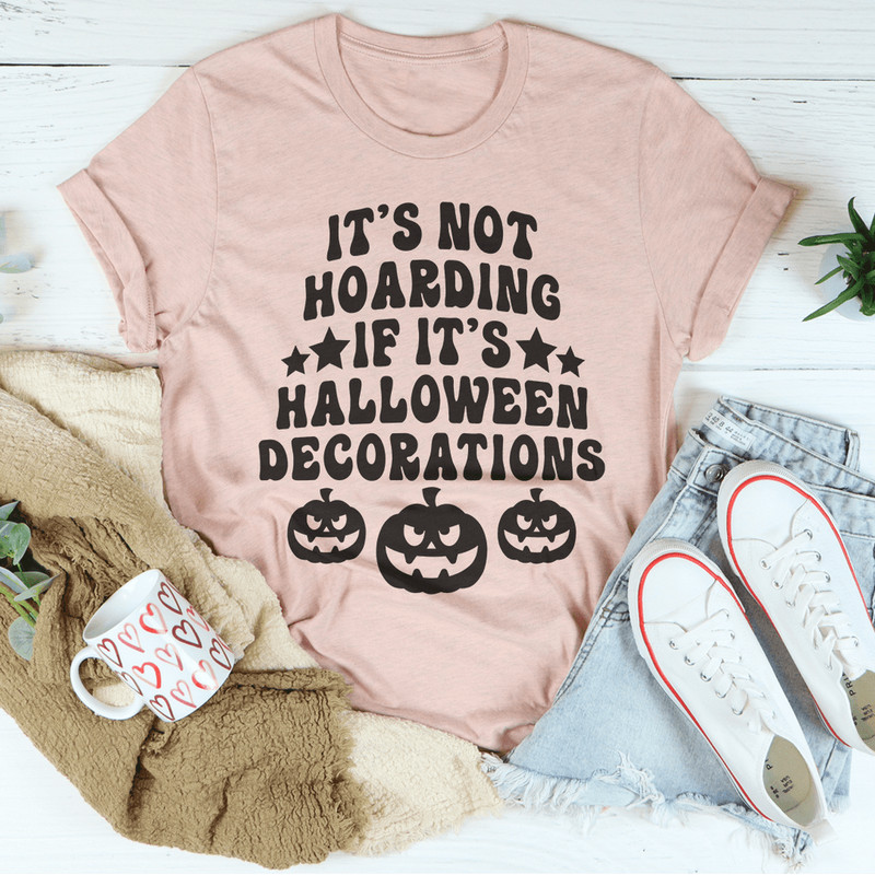 It's Not Hoarding If It's Halloween Decorations Tee